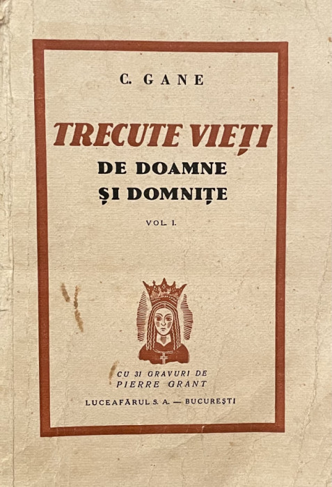 C. Gane - Trecute vieti de doamne si domnite, volumul 1, ilustrat (1933)
