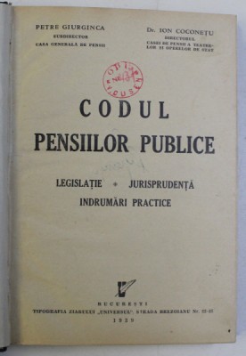 CODUL PENSIILOR PUBLICE , LEGISLATIE , JURISPRUDENTA , INDRUMARI PRACTICE de PETRE GIURGINCA si ION COCONETU , 1939 foto