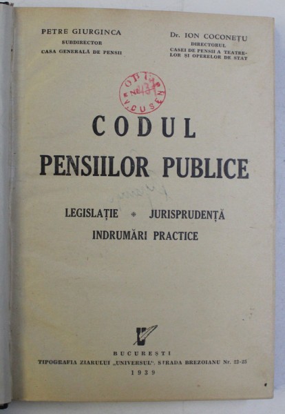 CODUL PENSIILOR PUBLICE , LEGISLATIE , JURISPRUDENTA , INDRUMARI PRACTICE de PETRE GIURGINCA si ION COCONETU , 1939