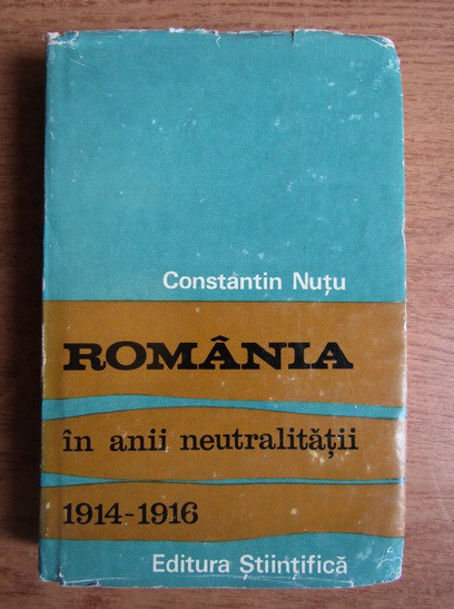 Constantin Nutu - Romania in anii neutralitatii (1972, editie cartonata)