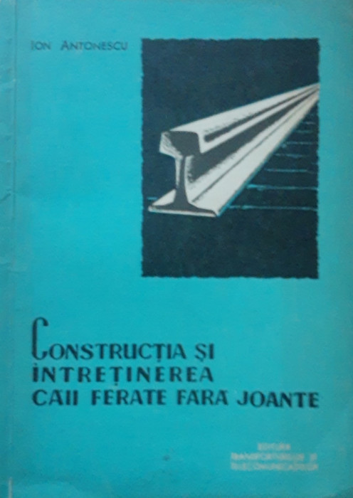 Construcția și &icirc;ntreținerea caii ferate fara joante - Ion Antonescu - AUTOGRAF