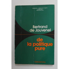 DE LA POLITIQUE PURE par BERTRAND DE JOUVENEL , 1977