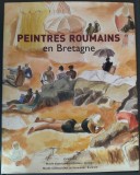 CATALOG/ALBUM EXPOZITIA PEINTRES ROUMAINS EN BRETAGNE (QUIMPER 2009/LB FRANCEZA)