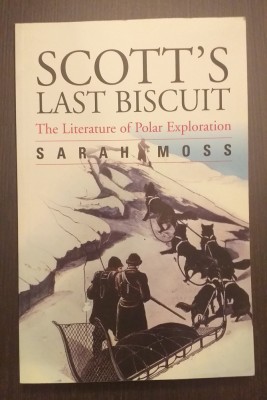 SCOTT&amp;#039;S LAST BISCUIT - THE LITERATURE OF POLAR EXPLORATION - SARAH MOSS foto