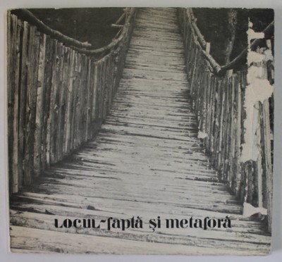 LOCUL , FAPTA SI METAFORA , 1983 *PREZINTA URME DE UZURA foto