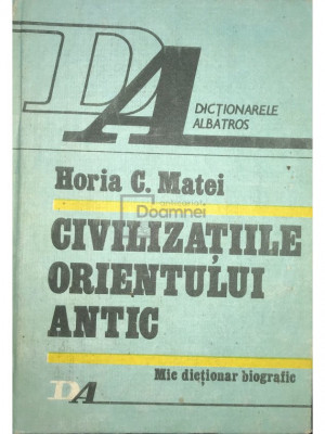 Horia C. Matei - Civilizațiile orientului antic (editia 1990) foto