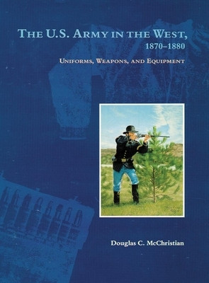 The U.S. Army in the West, 1879-1880: Uniforms, Weapons, and Equipment foto