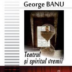 Teatrul si spiritul vremii | George Banu