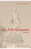 Tu, Felix Germania. Amintiri - Adrian D. Pocanschi