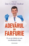 Adevarul din farfurie. Cu ce ne hranim si cum ne afecteaza viata - Dan Cristian Vodnar