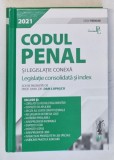 CODUL PENAL SI LEGISLATIE CONEXA - LEGISLATIE CONSOLIDATA SI INDEX editie de DAN LUPASCU , 2021