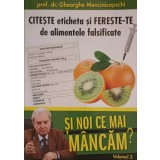 SI NOI CE MAI MANCAM? VOL.3 CITESTE ETICHETA SI FERESTE-TE DE ALIMENTELE FALSIFICATE-GHEORGHE MENCINICOPSCH-227277