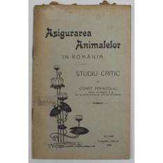ASIGURAREA ANIMALELOR IN ROMANIA STUDIU CRITIC de CONST. POPAZOLU , 1906