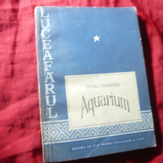 Petru Dumitriu - Aquarium -Prima Ed.ESPLA 1956 , 176 pag.