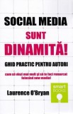 Social media. Sunt dinamita! Ghid practic pentru autori - Laurence O&#039;Bryan