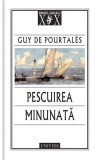 Pescuirea minunată - Paperback brosat - Guy de Pourtal&egrave;s - Univers