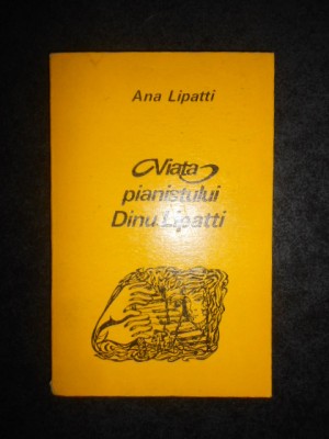 ANA LIPATTI - VIATA PIANISTULUI DINU LIPATTI POVESTITA DE MAMA SA (1975) foto