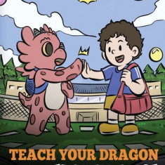 Teach Your Dragon About Personal Space: A Story About Personal Space and Boundaries