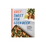Easy Sheet Pan Cookbook: Creative, Fuss-Free Recipes