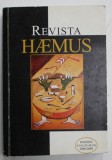 REVISTA HAEMUS , REVISTA EUROPEANA , EDITATA DE ASOCIATIA CULTURALA ALBANEZA HAEMUS , TEXT IN ROMANA SI ALBANEZA , NR. 4-5-6 , 2008 -2009