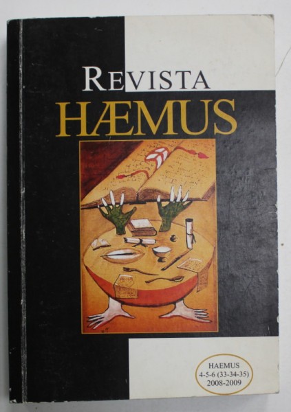 REVISTA HAEMUS , REVISTA EUROPEANA , EDITATA DE ASOCIATIA CULTURALA ALBANEZA HAEMUS , TEXT IN ROMANA SI ALBANEZA , NR. 4-5-6 , 2008 -2009