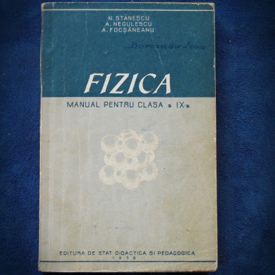 FIZICA, MANUAL PENTRU CLASA A IX-A - N. STANESCU, A. NEGULESCU - 1958 foto