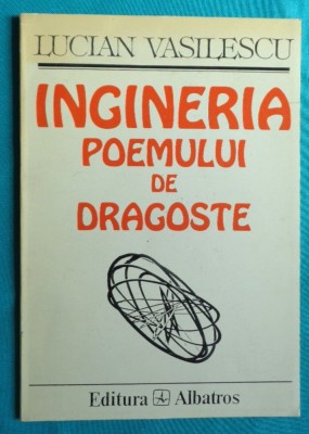 Lucian Vasilescu &amp;ndash; Ingineria poemului de dragoste ( prima editie ) foto