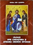 Ilie Cleopa - Calauza spre cunoasterea si apararea credintei ortodoxe. Carte religioasa, 452 pagini, 2000