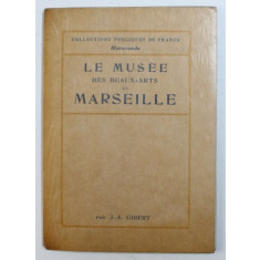 LE MUSEE DES BEAUX-ARTS DE MARSEILLE par J. A. GIBERT , 1932