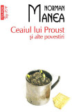 Ceaiul Lui Proust Si Alte Povestiri Top 10+ Nr 312, Norman Manea - Editura Polirom