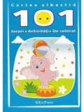 Cartea albastra. 101 jocuri - activitati - de colorat/***