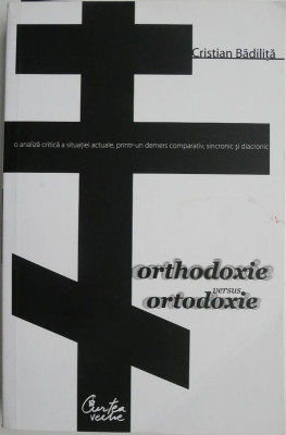 Orthodoxie versus ortodoxie &amp;ndash; Cristian Badilita foto