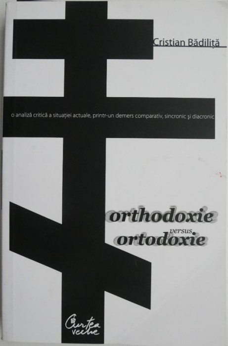 Orthodoxie versus ortodoxie &ndash; Cristian Badilita