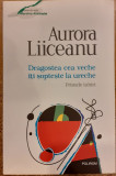 Dragostea cea veche iti sopteste la ureche. Primele iubiri, Aurora Liiceanu