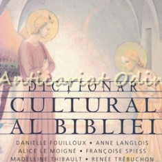 Dictionar Cultural Al Bibliei - Danielle Fouilloux, Anne Langlois