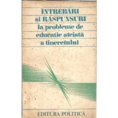 Intrebari si raspunsuri la probleme de educatie ateista a tineretului