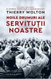 Noile drumuri ale servitutii noastre. Alienare, uniformizare, supunere - Thierry Wolton