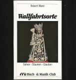 Cumpara ieftin WALLFAHRTSORTE - ROBERT MANN - SEHEN-STAUNEN-GLAUBEN - BUCH&amp;MUSIK-CLUB