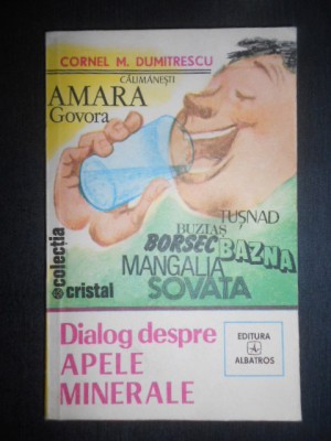 Cornel M. Dumitrescu - Dialog despre apele minerale (1984, stare impecabila) foto