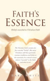 Faith&#039;s Essence: Beliefs essential to Christian Faith
