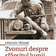 Zvonuri despre sfarsitul lumii. Bucuresti, 1944-1953 - Stelian Tanase