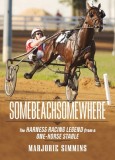 Somebeachsomewhere: A Harness Racing Legend from a One-Horse Stable, 2018