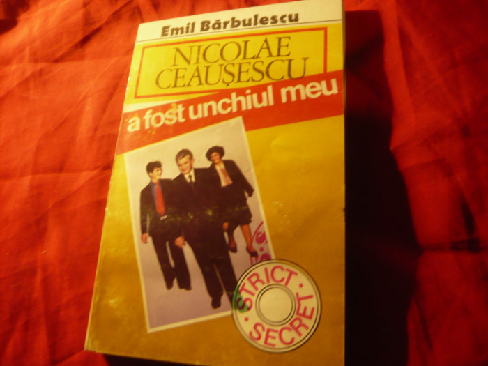 Emil Barbulescu - Nicolae Ceausescu a fost unchiul meu - Ed. Datina ,247 pag