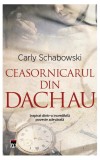 Cumpara ieftin Ceasornicarul din Dachau - Paperback brosat - Carly Schabowski - RAO
