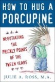 How to Hug a Porcupine: Negotiating the Prickly Points of the Tween Years