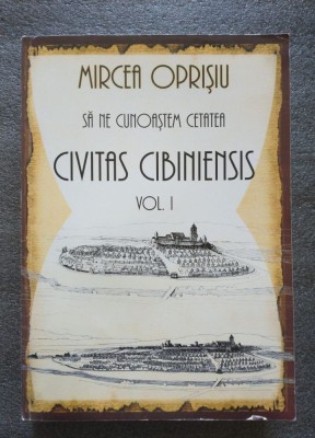 Mircea Oprişiu - Să ne cunoaştem cetatea: Civitas Cibiniensis (vol. 1) foto