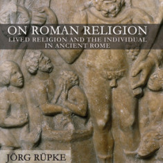 On Roman Religion: Lived Religion and the Individual in Ancient Rome