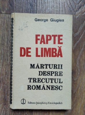 FAPTE DE LIMBA, MARTURII DESPRE TRECUTUL ROMANESC - GEORGE GIUGLEA foto