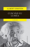 Cumpara ieftin Cum Vad Eu Lumea, Albert Einstein - Editura Humanitas