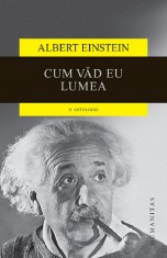 Cum Vad Eu Lumea, Albert Einstein - Editura Humanitas